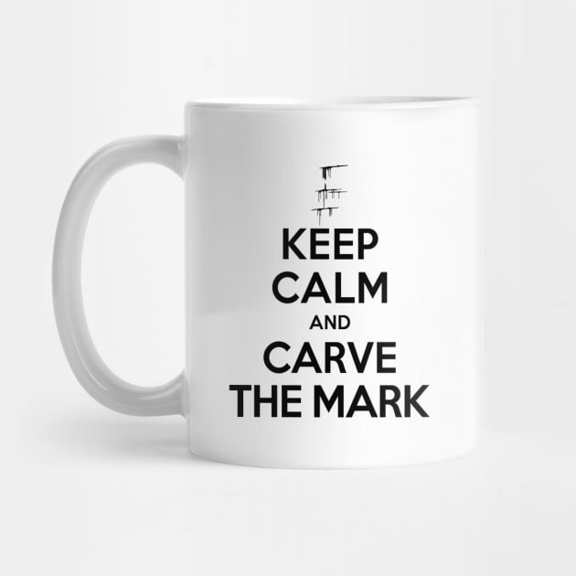 Carve The Mark - Keep Calm And Carve The Mark by BadCatDesigns